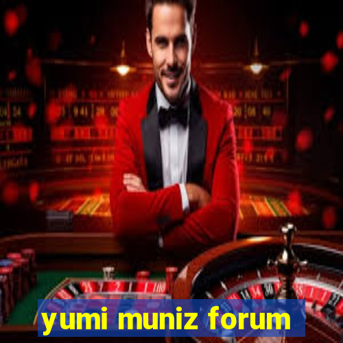 yumi muniz forum